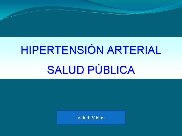 HIPERTENSIÓN ARTERIAL SALUD PÚBLICA Salud Pública 