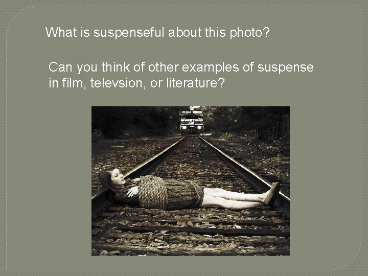 What is suspenseful about this photo? Can you think of other examples of suspense