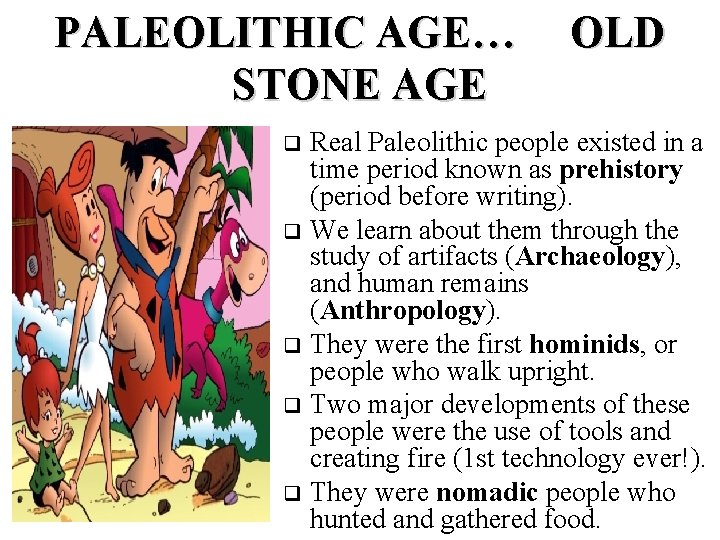 PALEOLITHIC AGE… STONE AGE OLD Real Paleolithic people existed in a time period known