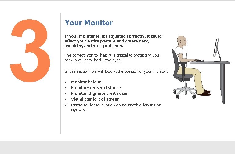 3 Your Monitor If your monitor is not adjusted correctly, it could affect your