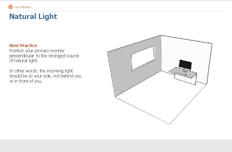 3 Your Monitor Natural Light Best Practice Position your primary monitor perpendicular to the