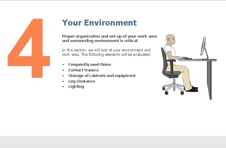 4 Your Environment Proper organization and set-up of your work area and surrounding environment