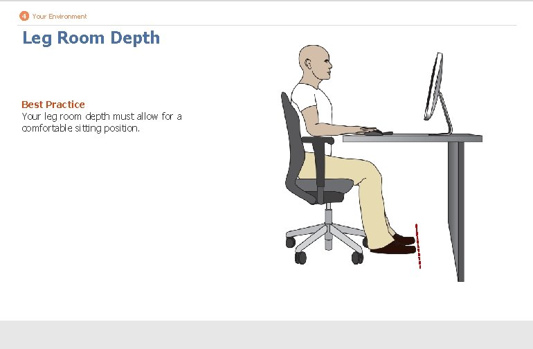 4 Your Environment Leg Room Depth Best Practice Your leg room depth must allow