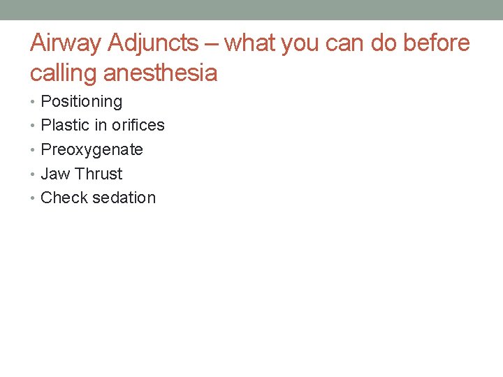 Airway Adjuncts – what you can do before calling anesthesia • Positioning • Plastic