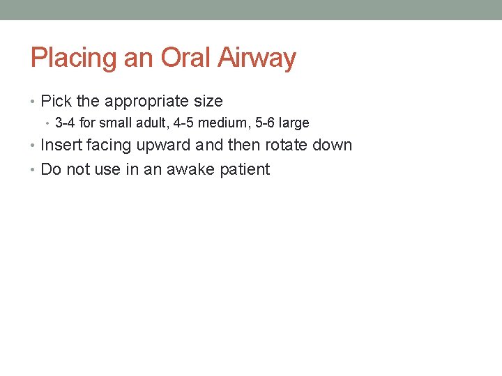 Placing an Oral Airway • Pick the appropriate size • 3 -4 for small