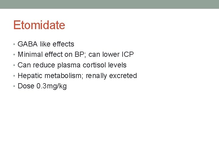 Etomidate • GABA like effects • Minimal effect on BP; can lower ICP •