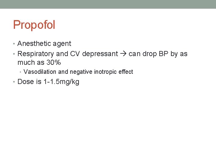 Propofol • Anesthetic agent • Respiratory and CV depressant can drop BP by as