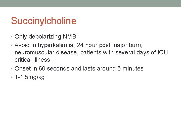 Succinylcholine • Only depolarizing NMB • Avoid in hyperkalemia, 24 hour post major burn,