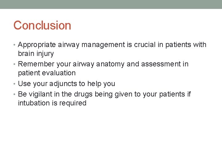 Conclusion • Appropriate airway management is crucial in patients with brain injury • Remember