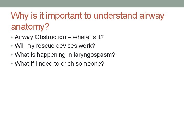 Why is it important to understand airway anatomy? • Airway Obstruction – where is