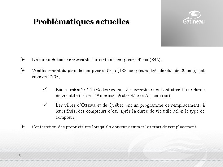 Problématiques actuelles Ø Lecture à distance impossible sur certains compteurs d’eau (346); Ø Vieillissement