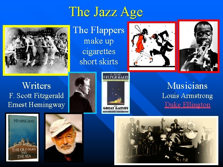 The Jazz Age The Flappers make up cigarettes short skirts Writers Musicians F. Scott