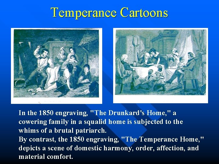 Temperance Cartoons In the 1850 engraving, "The Drunkard's Home, " a cowering family in