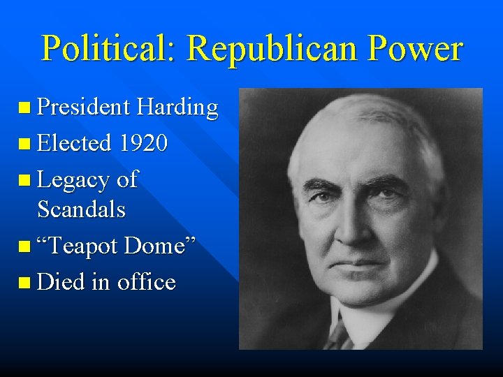 Political: Republican Power n President Harding n Elected 1920 n Legacy of Scandals n