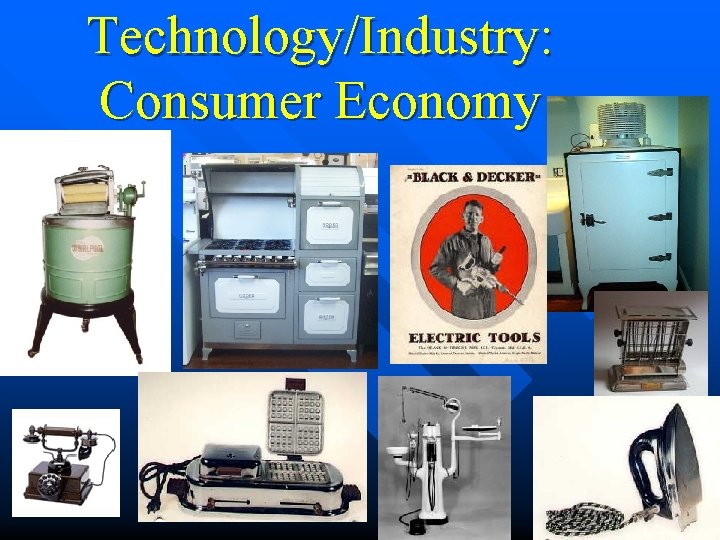 Technology/Industry: Consumer Economy 