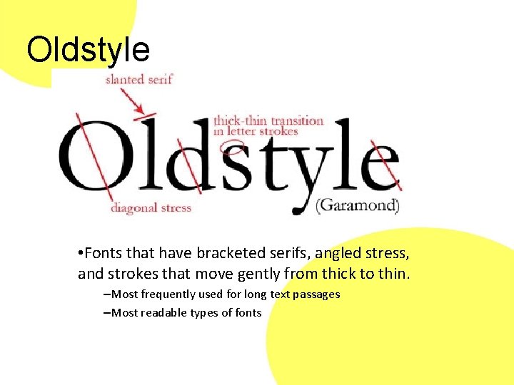 Oldstyle • Fonts that have bracketed serifs, angled stress, and strokes that move gently