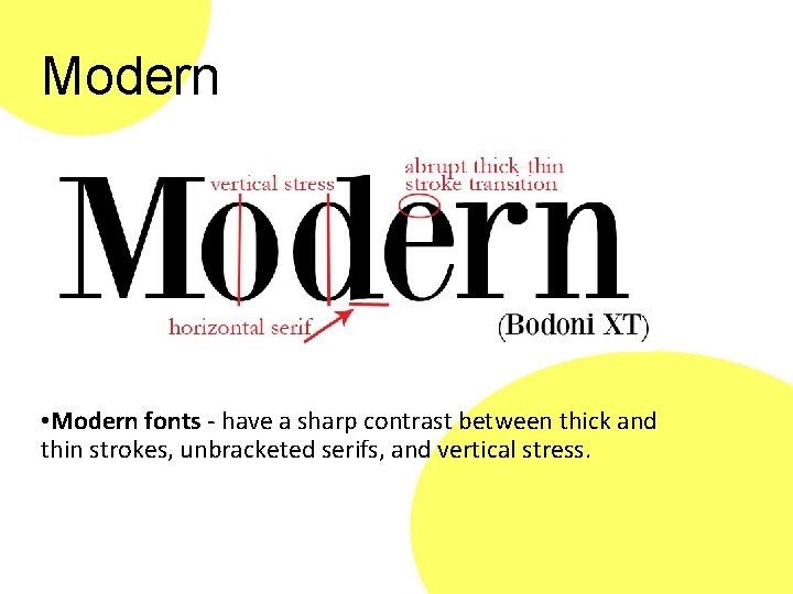 Modern • Modern fonts - have a sharp contrast between thick and thin strokes,