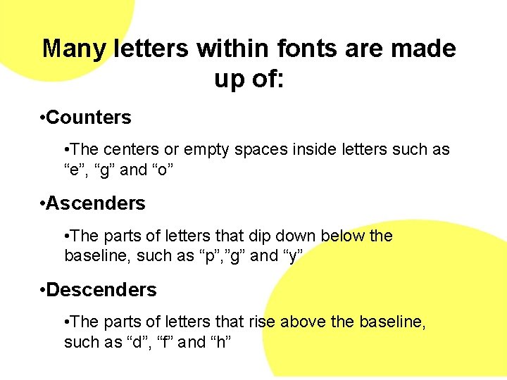 Many letters within fonts are made up of: • Counters • The centers or