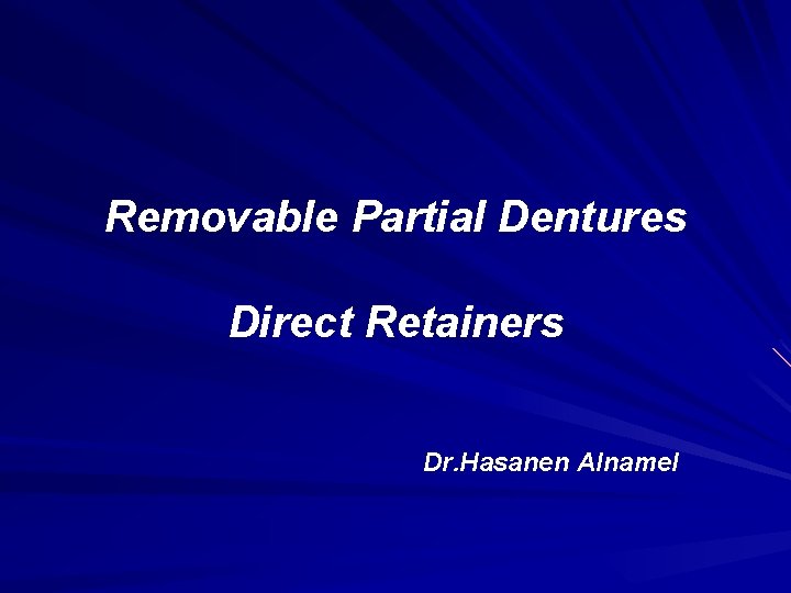Removable Partial Dentures Direct Retainers Dr. Hasanen Alnamel 