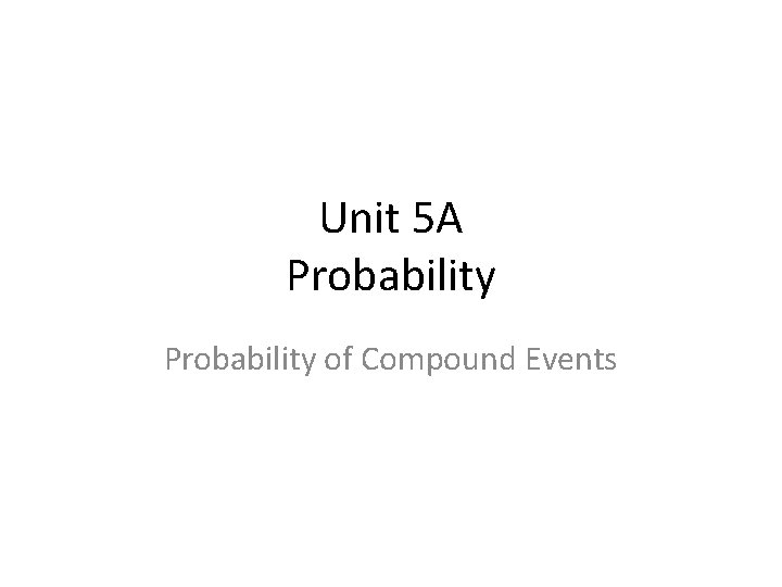 Unit 5 A Probability of Compound Events 