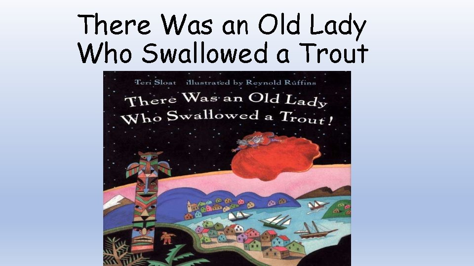 There Was an Old Lady Who Swallowed a Trout 