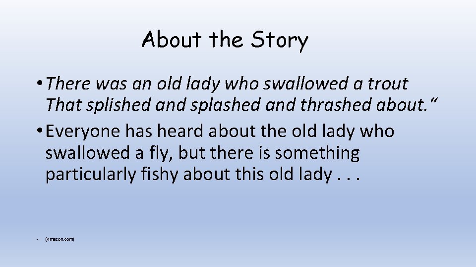 About the Story • There was an old lady who swallowed a trout That