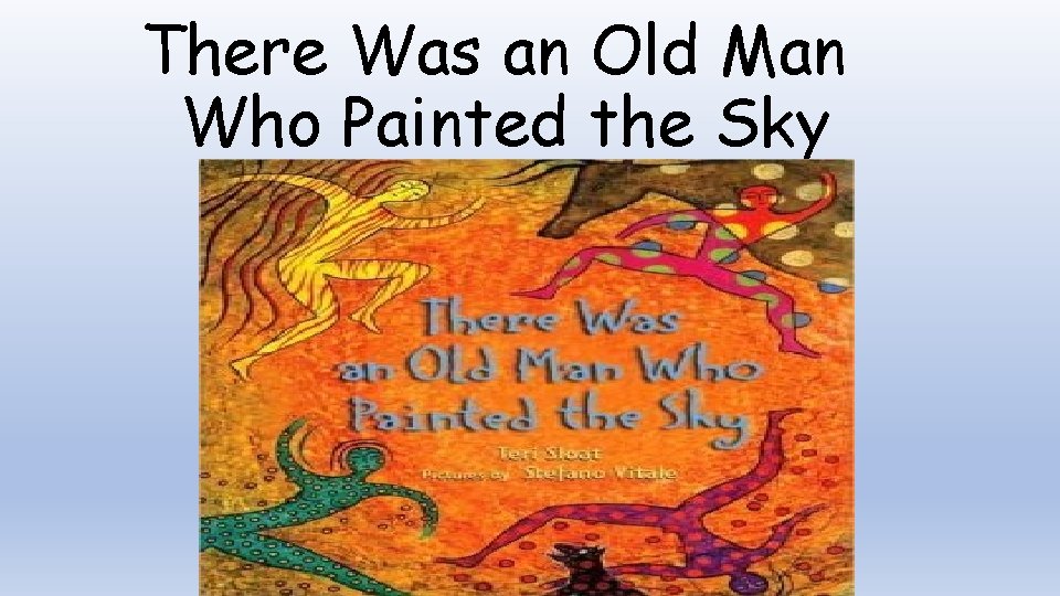 There Was an Old Man Who Painted the Sky 
