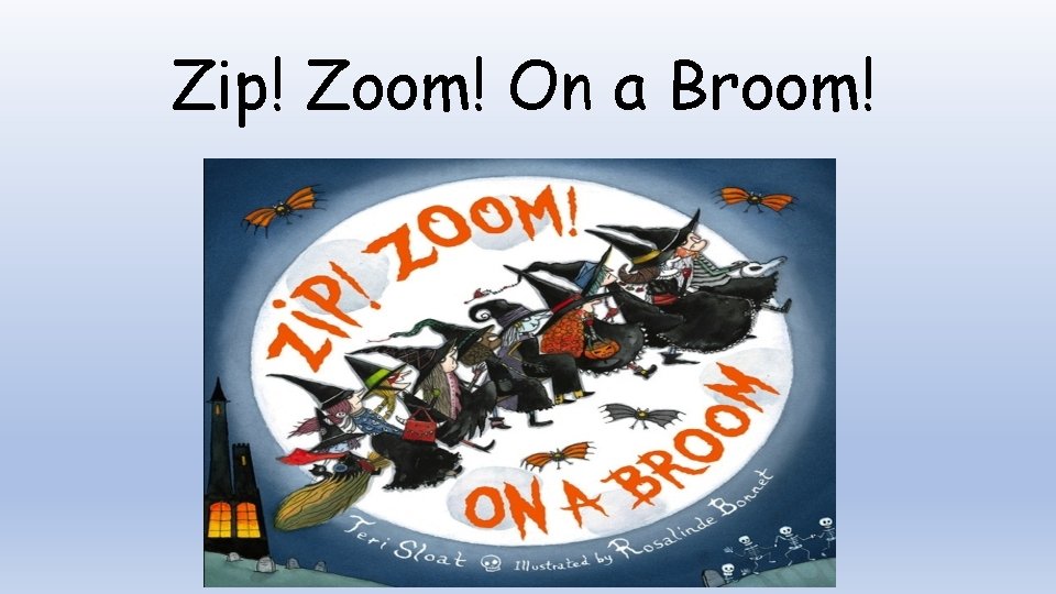 Zip! Zoom! On a Broom! 