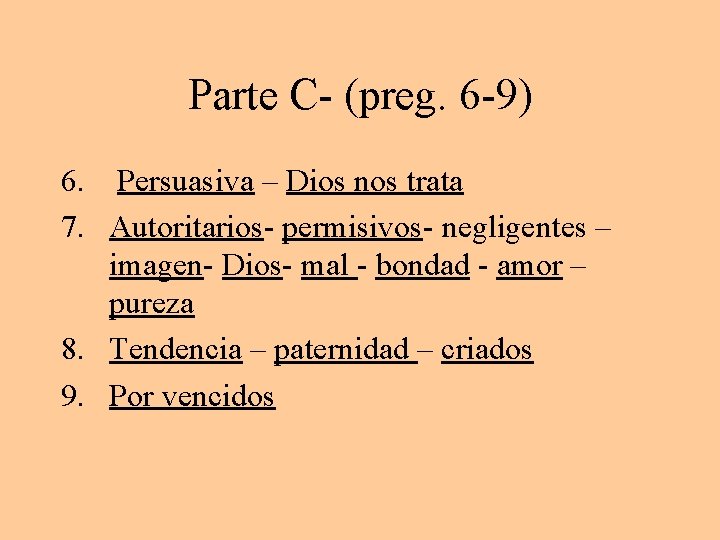 Parte C- (preg. 6 -9) 6. Persuasiva – Dios nos trata 7. Autoritarios- permisivos-