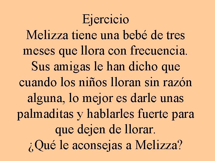 Ejercicio Melizza tiene una bebé de tres meses que llora con frecuencia. Sus amigas