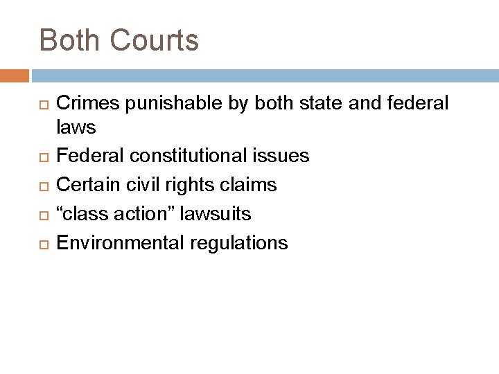 Both Courts Crimes punishable by both state and federal laws Federal constitutional issues Certain