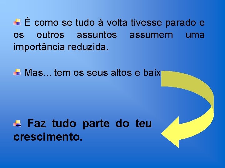 É como se tudo à volta tivesse parado e os outros assuntos assumem uma