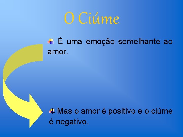 O Ciúme É uma emoção semelhante ao amor. Mas o amor é positivo e