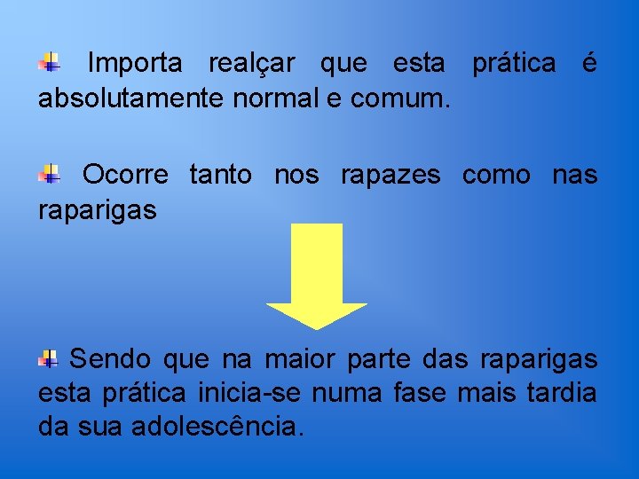 Importa realçar que esta prática é absolutamente normal e comum. Ocorre tanto nos rapazes