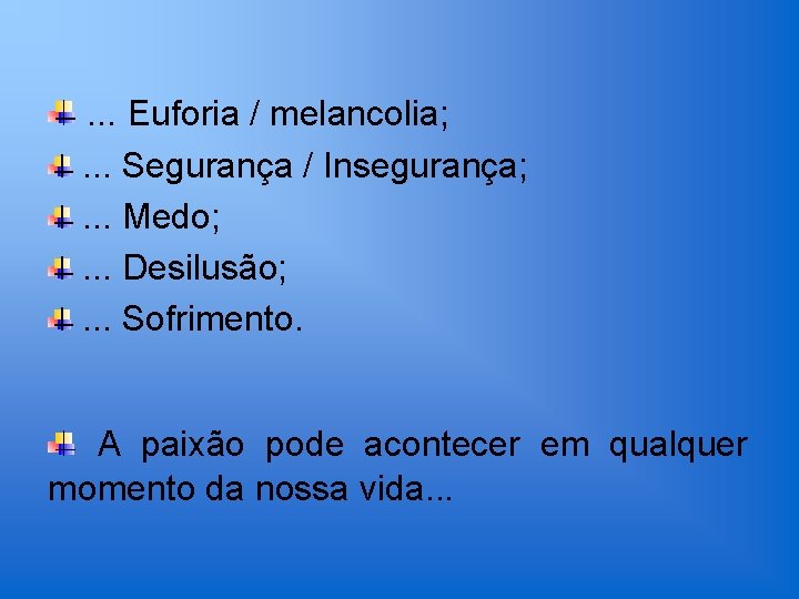 . . . Euforia / melancolia; . . . Segurança / Insegurança; . .