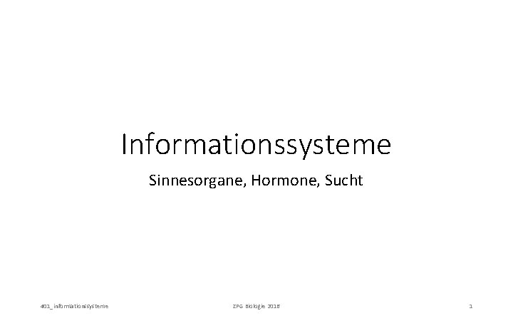 Informationssysteme Sinnesorgane, Hormone, Sucht 401_informationssysteme ZPG Biologie 2016 1 