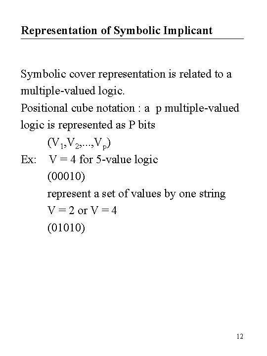 Representation of Symbolic Implicant Symbolic cover representation is related to a multiple-valued logic. Positional