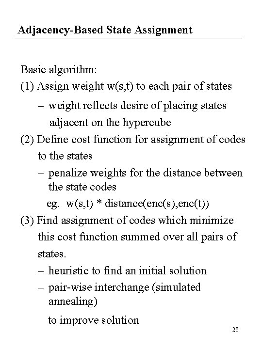 Adjacency-Based State Assignment Basic algorithm: (1) Assign weight w(s, t) to each pair of