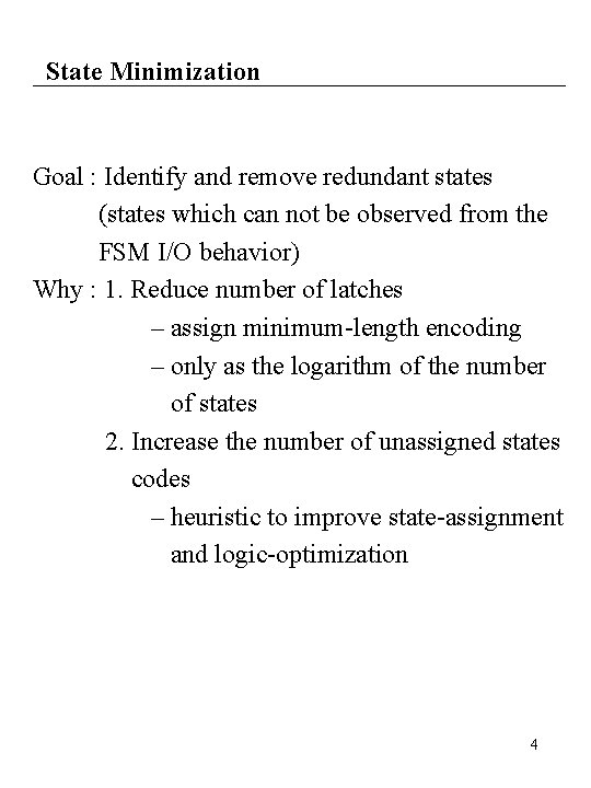 State Minimization Goal : Identify and remove redundant states (states which can not be