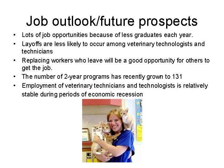 Job outlook/future prospects • Lots of job opportunities because of less graduates each year. Job outlook/future prospects • Lots of job opportunities because of less graduates each year.