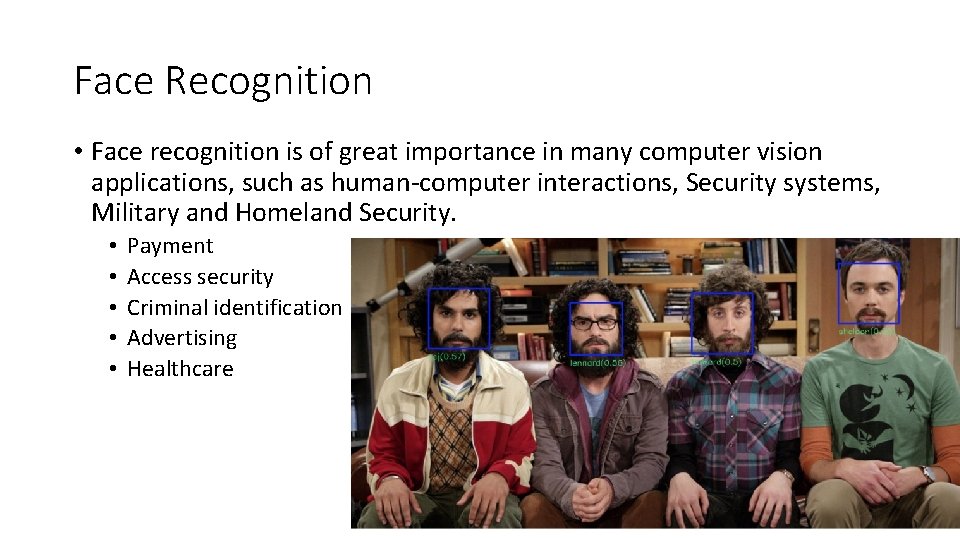Face Recognition • Face recognition is of great importance in many computer vision applications,