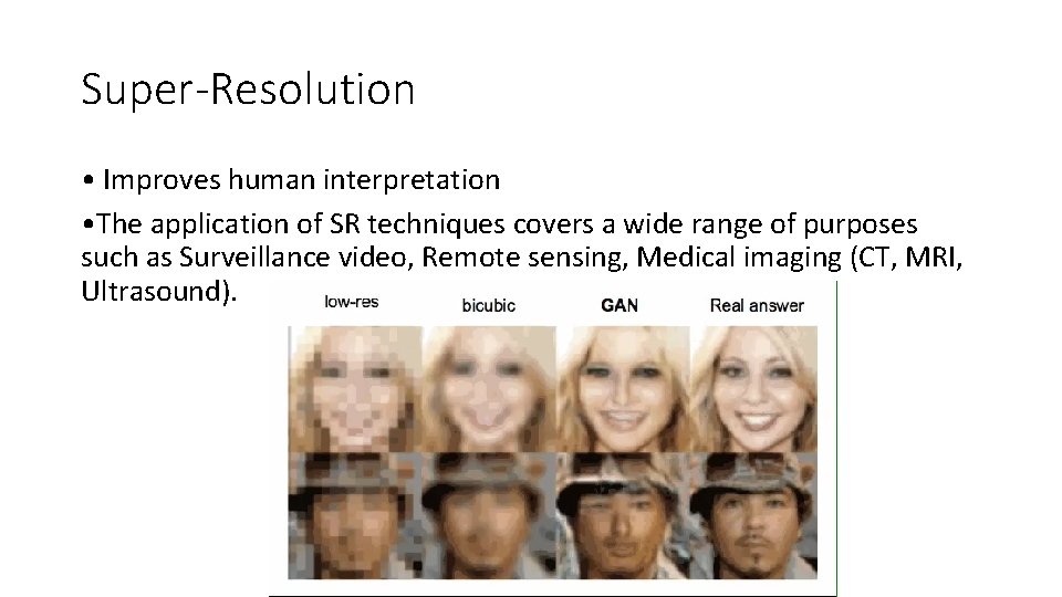 Super-Resolution • Improves human interpretation • The application of SR techniques covers a wide