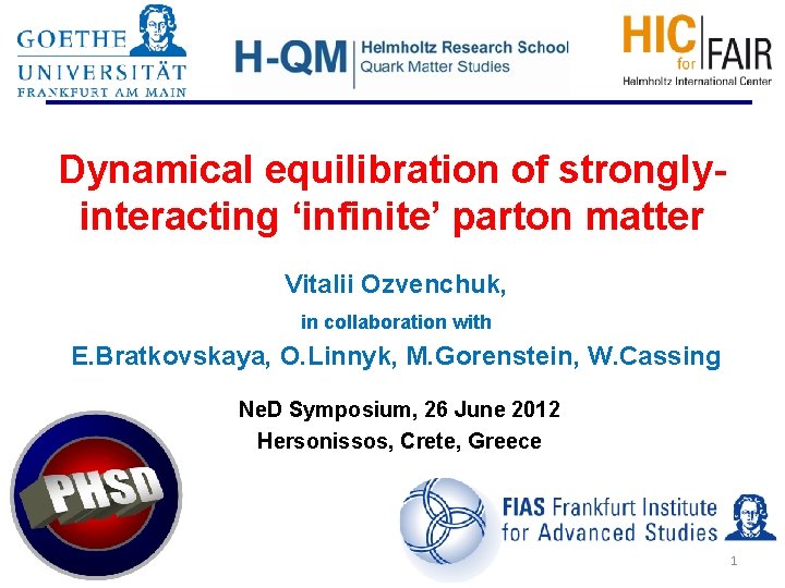 Dynamical equilibration of stronglyinteracting ‘infinite’ parton matter Vitalii Ozvenchuk, in collaboration with E. Bratkovskaya,