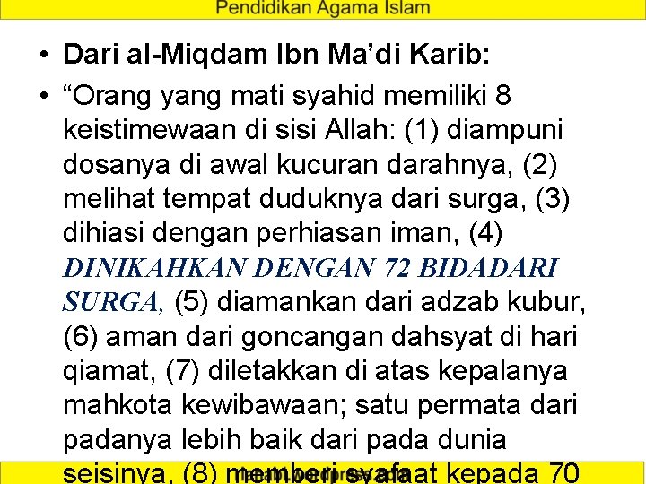  • Dari al-Miqdam Ibn Ma’di Karib: • “Orang yang mati syahid memiliki 8