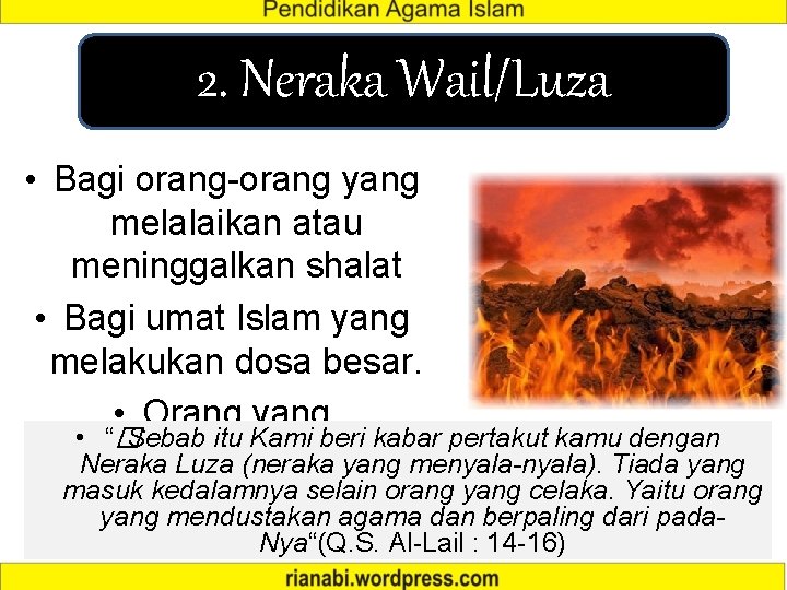 Wail/Luza atau Laza 2. Neraka • Bagi orang-orang yang melalaikan atau meninggalkan shalat •