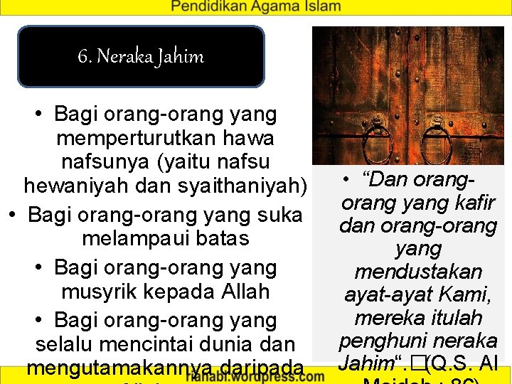 6. Neraka Jahim • Bagi orang-orang yang memperturutkan hawa nafsunya (yaitu nafsu hewaniyah dan