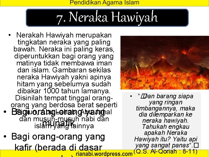 7. Neraka Hawiyah • Nerakah Hawiyah merupakan tingkatan neraka yang paling bawah. Neraka ini