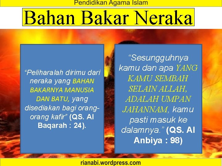 Bahan Bakar Neraka “Peliharalah dirimu dari neraka yang BAHAN BAKARNYA MANUSIA DAN BATU, yang