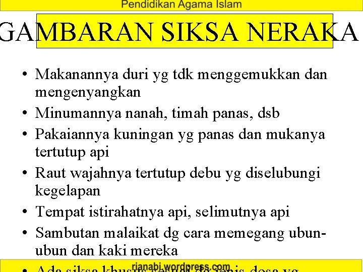 GAMBARAN SIKSA NERAKA • Makanannya duri yg tdk menggemukkan dan mengenyangkan • Minumannya nanah,