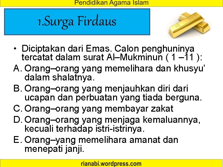 1. Surga Firdaus • Diciptakan dari Emas. Calon penghuninya tercatat dalam surat Al–Mukminun (